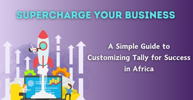 A Simple Guide to Customizing Tally for Success in Africa